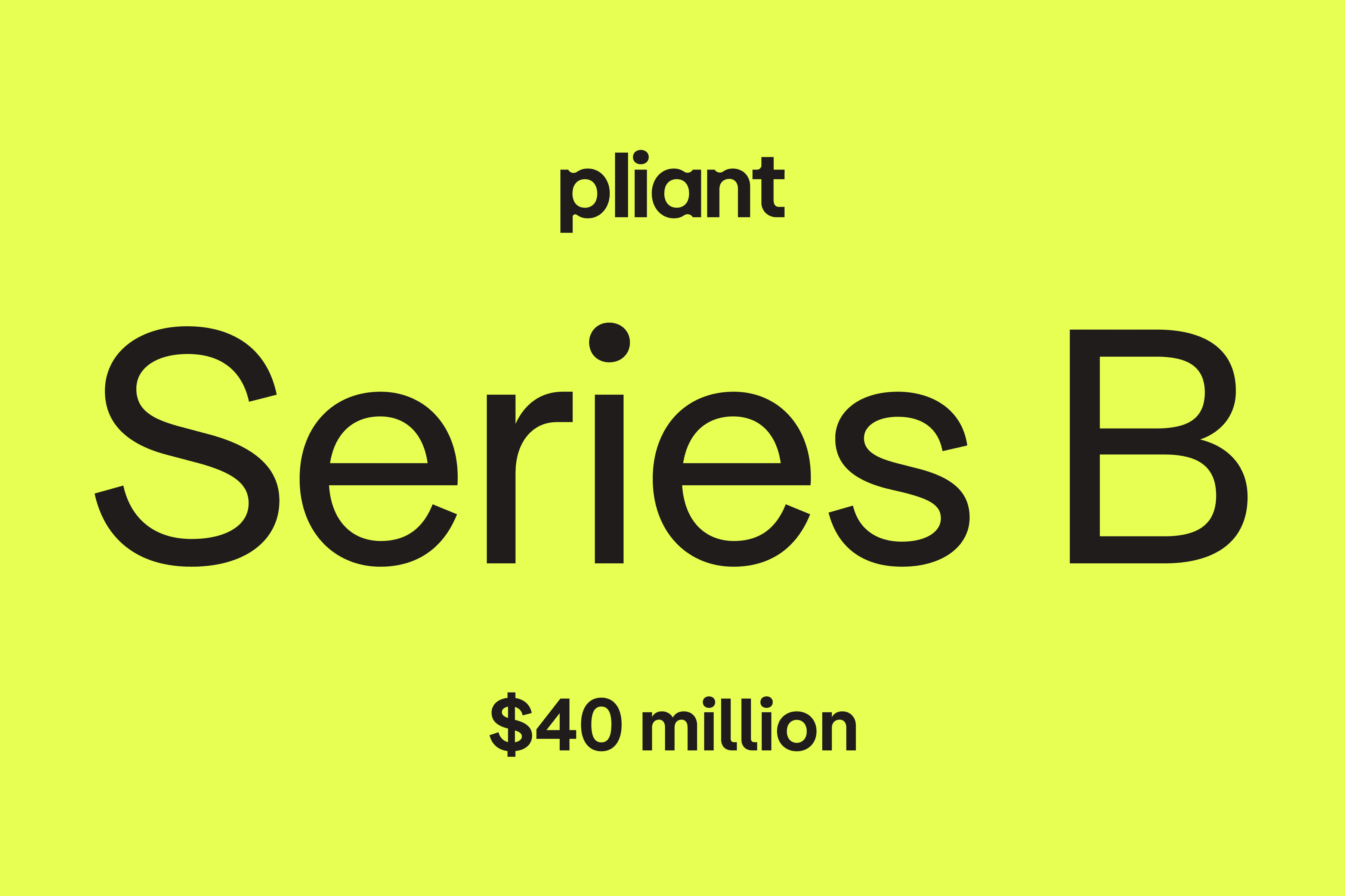Pliant Closes $40m Series B Funding